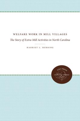 Welfare Work in Mill Villages: The Story of Extra-mill Activities in North Carolina