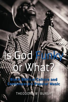 Is God Funky or What?; Black Biblical Culture and Contemporary Popular Music