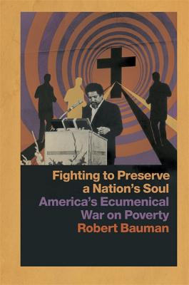 Fighting to Preserve a Nation’s Soul: America’s Ecumenical War on Poverty