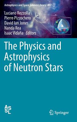 The Physics and Astrophysics of Neutron Stars