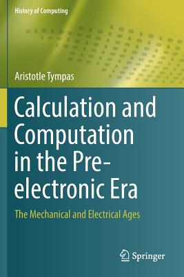 Calculation and Computation in the Pre-Electronic Era: The Mechanical and Electrical Ages