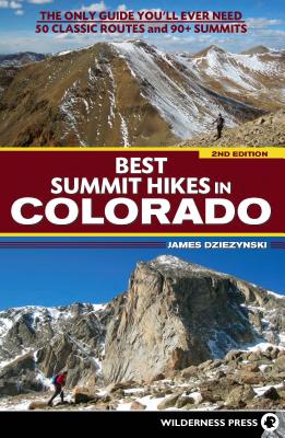 Best Summit Hikes in Colorado: The Only Guide You’ll Ever Need 50 Classic Routes and 90+ Summits
