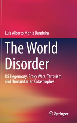 The World Disorder: US Hegemony, Proxy Wars, Terrorism and Humanitarian Catastrophes