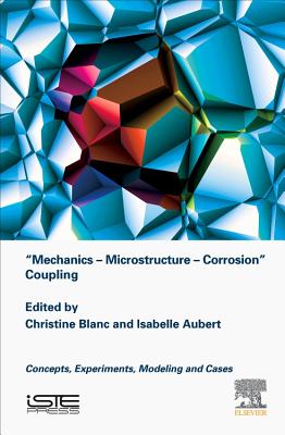 Mechanics - Microstructure - Corrosion Coupling: Concepts, Experiments, Modeling and Cases