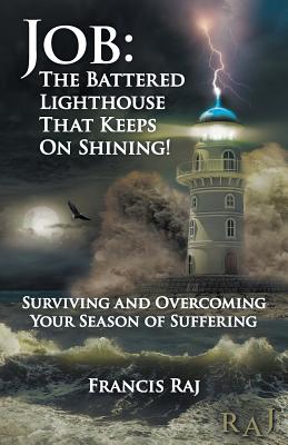 Job: The Battered Lighthouse That Keeps on Shining!: Surviving and Overcoming Your Season of Suffering