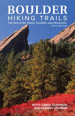 Boulder Hiking Trails: The Best of the Plains, Foothills, and Mountains