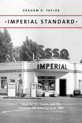 Imperial Standard: Imperial Oil, Exxon, and the Canadian Oil Industry from 1880