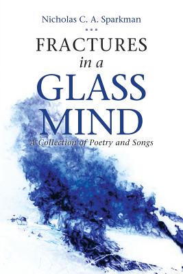 Fractures in a Glass Mind: A Collection of Poetry and Songs