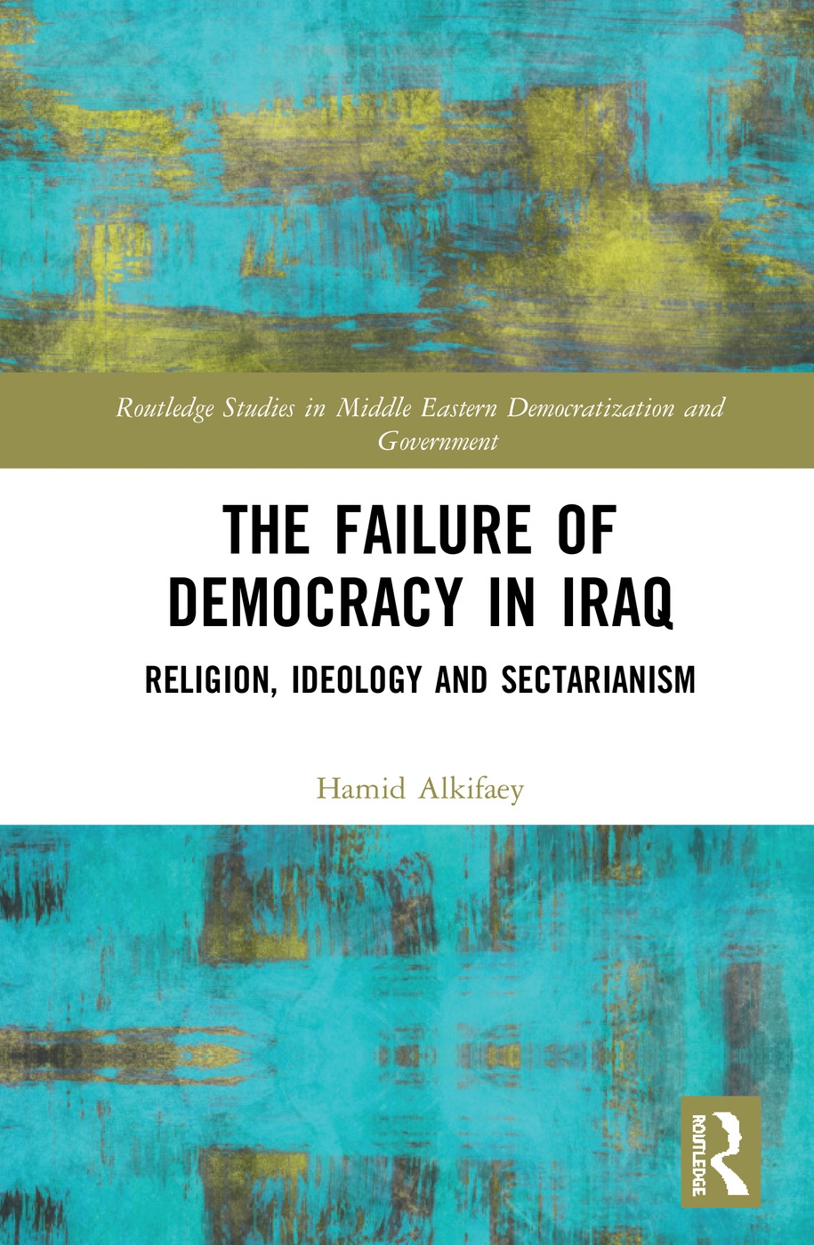 The Failure of Democracy in Iraq: Religion, Ideology and Sectarianism