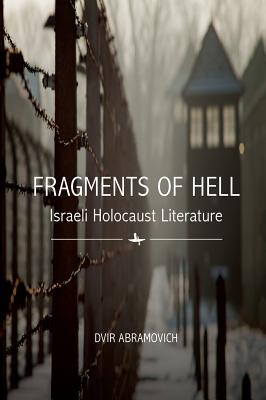 Fragments of Hell: Israeli Holocaust Literature