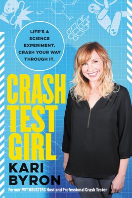 Crash Test Girl: Life’s a Science Experiment. Crash Your Way Through It.