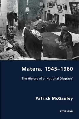 Matera, 1945-1960: The History of a ’national Disgrace’