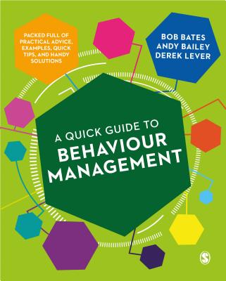 A Quick Guide to Behaviour Management: Packed Full of Practical Advice, Examples, Quick Tips, and Handy Solutions