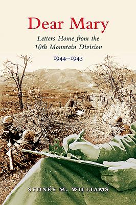 Dear Mary: Letters Home from the 10th Mountain Division (1944-1945)