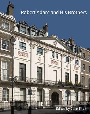 Robert Adam and His Brothers: New Light on Britain’s Leading Architectural Family