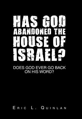 Has God Abandoned the House of Israel?: Does God Ever Go Back on His Word?