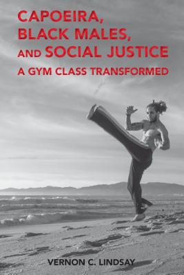 Capoeira, Black Males, and Social Justice: A Gym Class Transformed