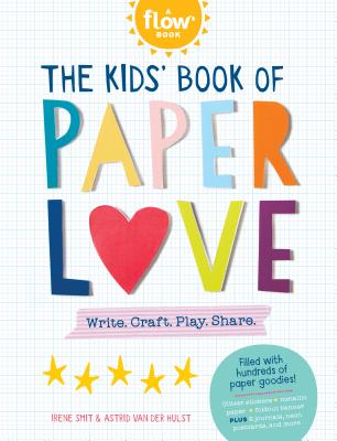 The Kids’ Book of Paper Love: Write. Craft. Play. Share.