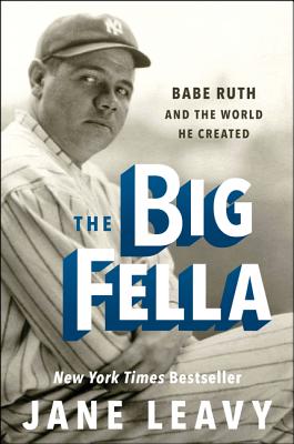 The Big Fella: Babe Ruth and the World He Created