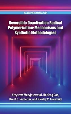 Reversible Deactivation Radical Polymerization: Mechanisms and Synthetic Methodologies