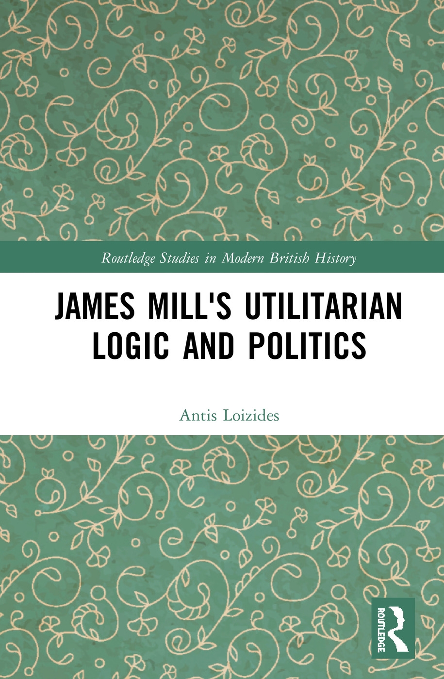 James Mill’s Utilitarian Logic and Politics