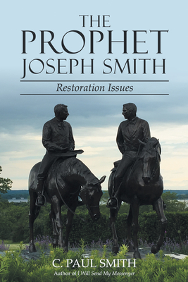 The Prophet Joseph Smith: Restoration Issues