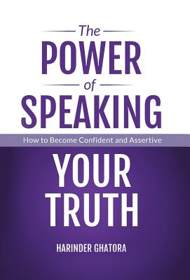 The Power of Speaking Your Truth: How to Become Confident and Assertive