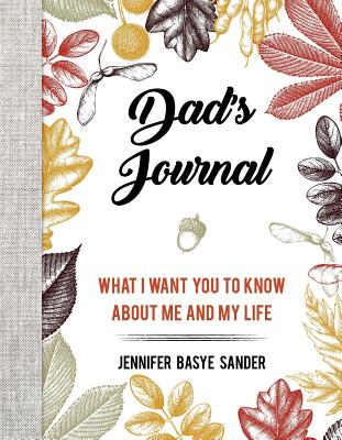 Dad’s Journal: What I Want You to Know about Me and My Life