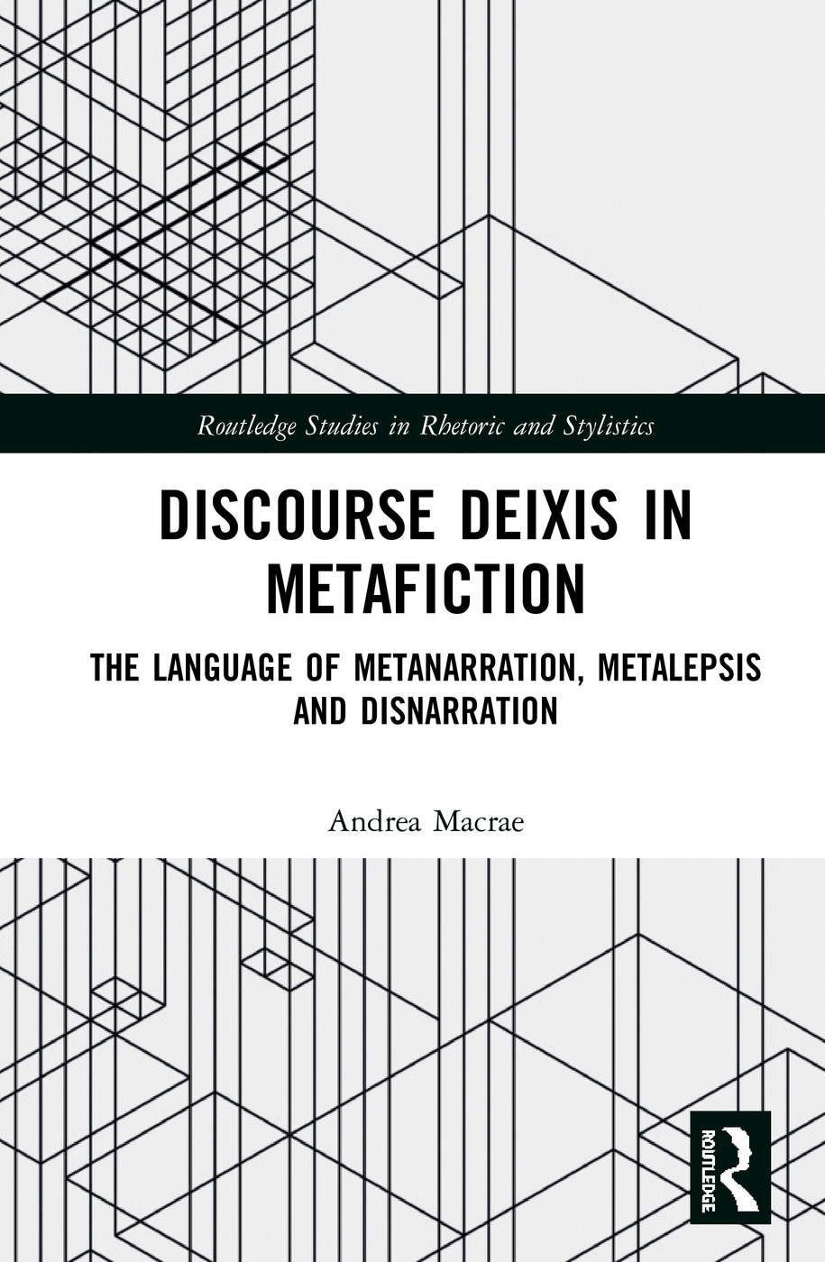 Discourse Deixis in Metafiction: The Language of Metanarration, Metalepsis and Disnarration