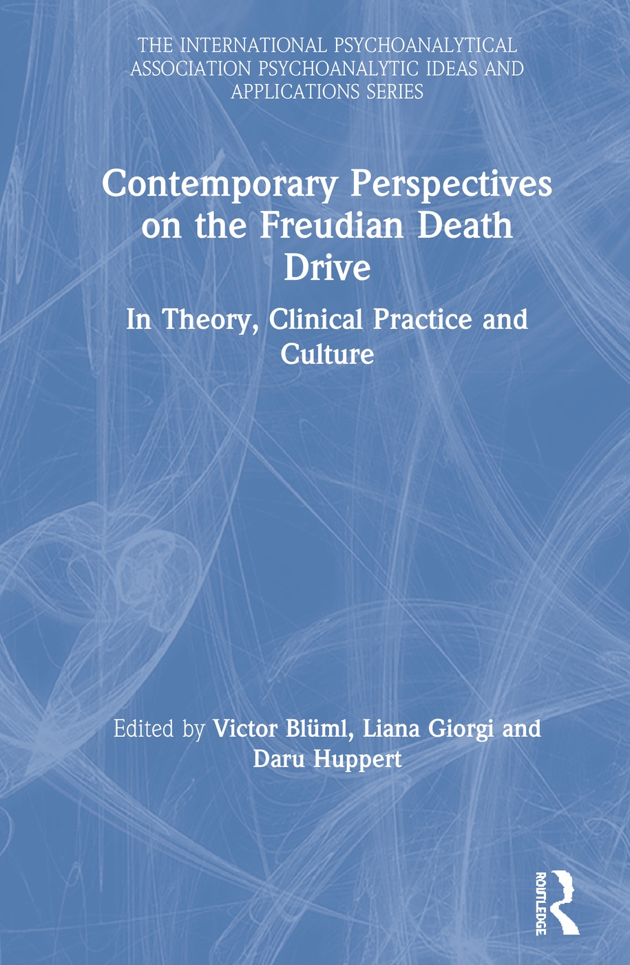 Contemporary Perspectives on the Freudian Death Drive: In Theory, Clinical Practice and Culture