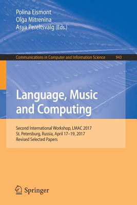 Language, Music and Computing: Second International Workshop, Lmac 2017, St. Petersburg, Russia, April 17-19, 2017, Revised Sele