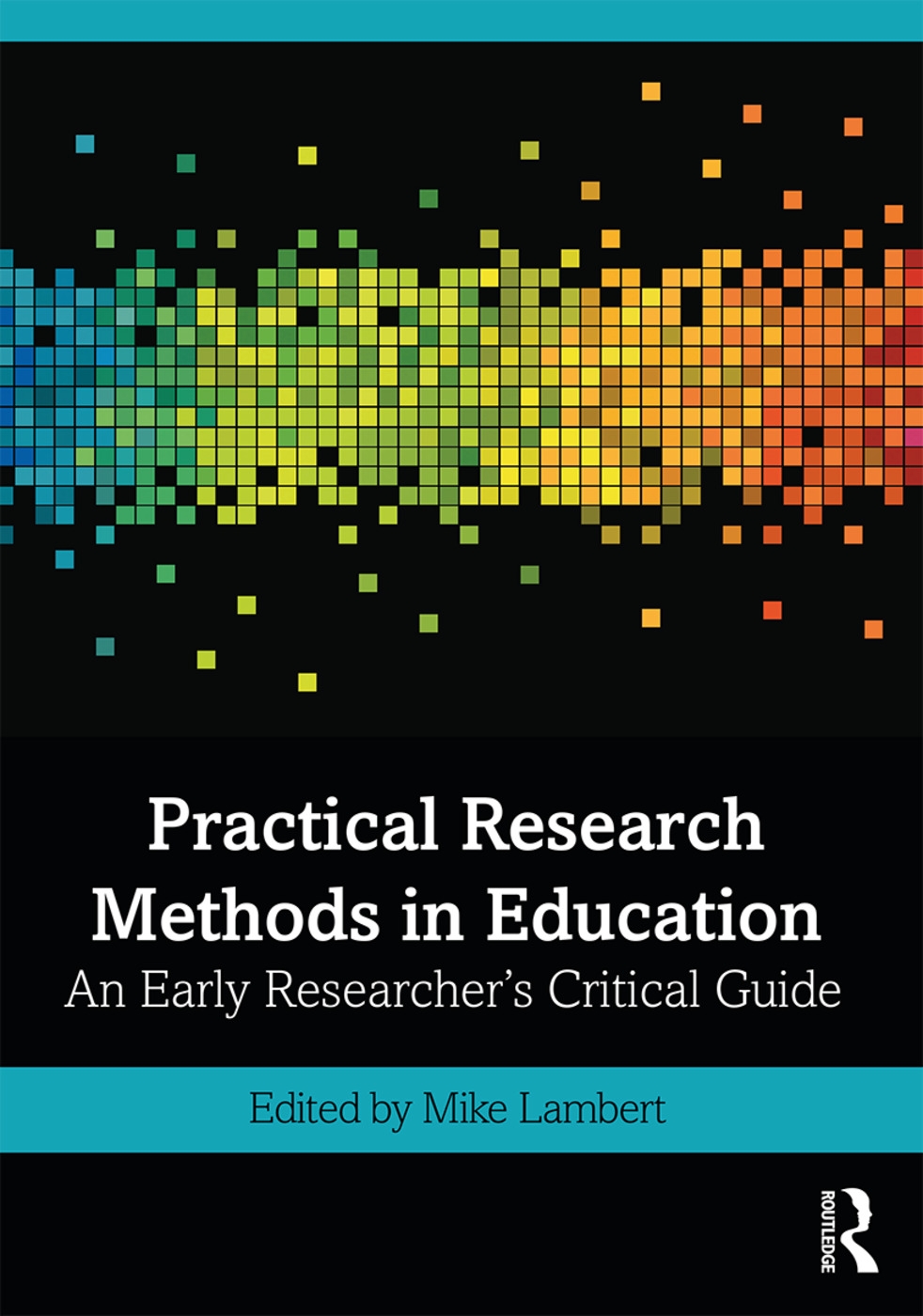 Practical Research Methods in Education: An Early Researcher’s Critical Guide