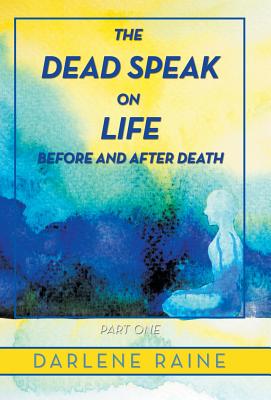 The Dead Speak on Life Before and After Death: Part One