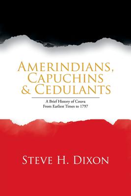 Amerindians, Capuchins & Cedulants: A Brief History of Couva from Earliest Times to 1797