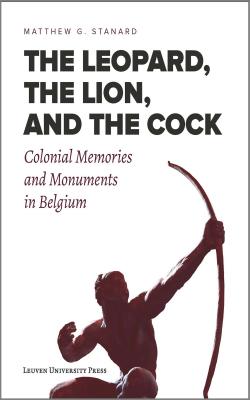 The Leopard, the Lion, and the Cock: Colonial Memories and Monuments in Belgium