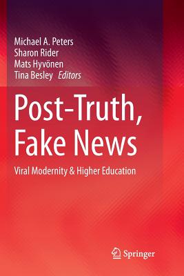 Post-Truth, Fake News: Viral Modernity & Higher Education