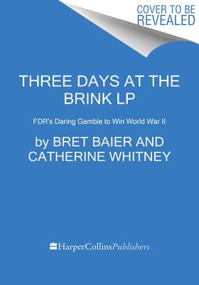 Three Days at the Brink: FDR’s Daring Gamble to Win World War II