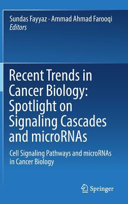 Recent Trends in Cancer Biology: Spotlight on Signaling Cascades and Micrornas; Cell Signaling Pathways and Micrornas in Cancer