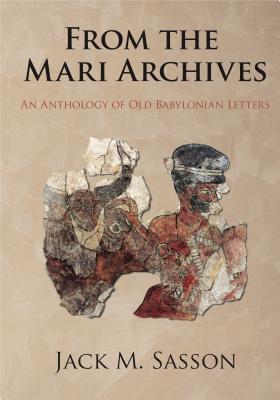 From the Mari Archives: An Anthology of Old Babylonian Letters