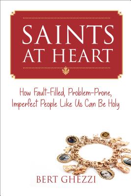 Saints at Heart: How Fault-filled, Problem-prone, Imperfect People Like Us Can Be Holy