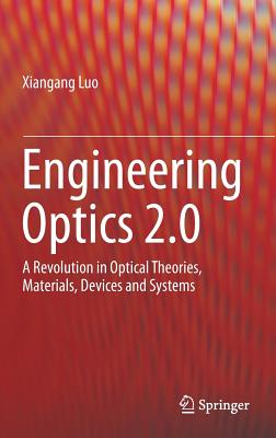 Engineering Optics 2.0: A Revolution in Optical Theories, Materials, Devices and Systems