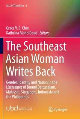 The Southeast Asian Woman Writes Back: Gender, Identity and Nation in the Literatures of Brunei Darussalam, Malaysia, Singapore,