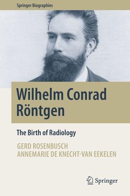 Wilhelm Conrad R�ntgen: The Birth of Radiology