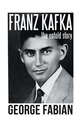 Franz Kafka: The Untold Story