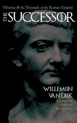 The Successor: Tiberius and the Triumph of the Roman Empire