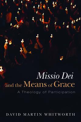 Missio Dei and the Means of Grace: A Theology of Participation