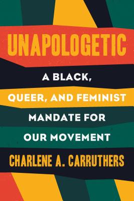 Unapologetic: A Black, Queer, and Feminist Mandate for Radical Movements