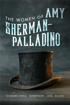 Women of Amy Sherman-Palladino: Gilmore Girls, Bunheads and Mrs. Maisel