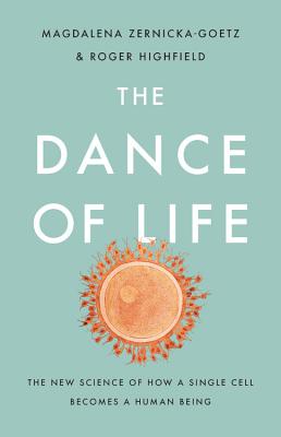 The Dance of Life: The New Science of How a Single Cell Becomes a Human Being