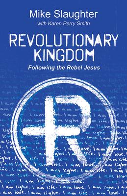 Revolutionary Kingdom: Following the Rebel Jesus